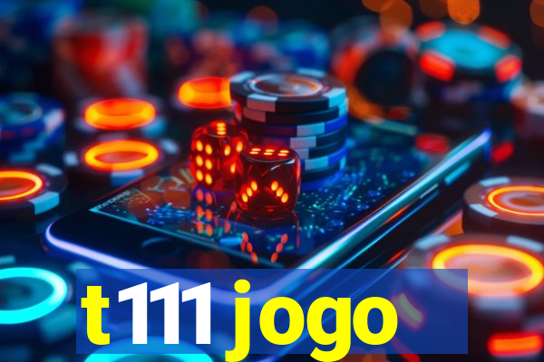 t111 jogo